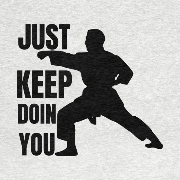 Just Keep Doin You - Karate Silhouette Black Text by Double E Design